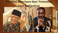 Phil Morrison Ken Trimmins Jazz Collective
